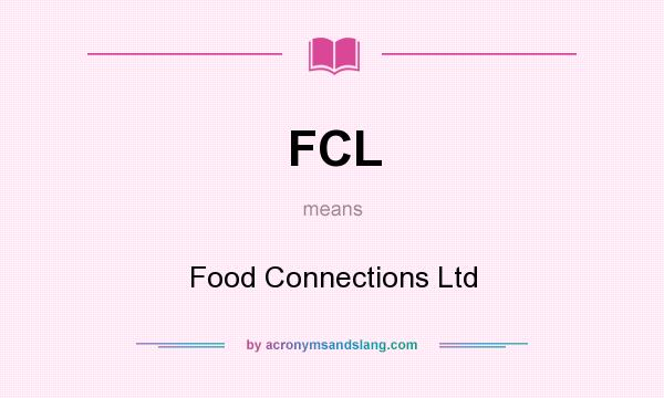 What does FCL mean? It stands for Food Connections Ltd