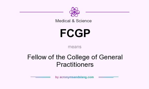 What does FCGP mean? It stands for Fellow of the College of General Practitioners