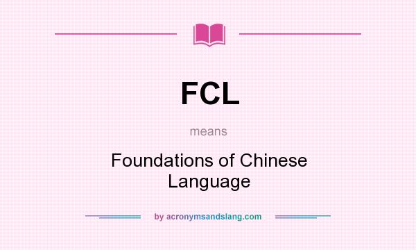 What does FCL mean? It stands for Foundations of Chinese Language