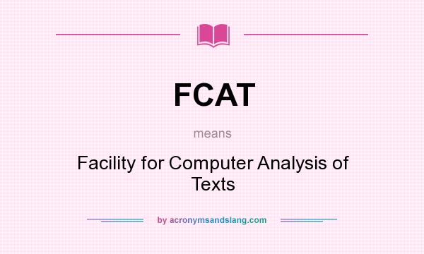 What does FCAT mean? It stands for Facility for Computer Analysis of Texts