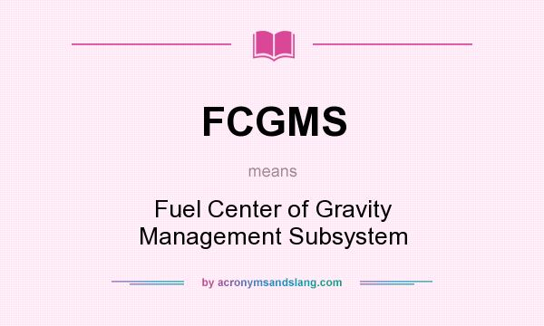 What does FCGMS mean? It stands for Fuel Center of Gravity Management Subsystem