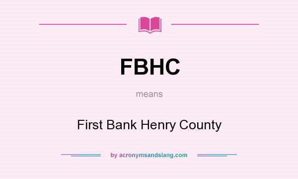 What does FBHC mean? It stands for First Bank Henry County