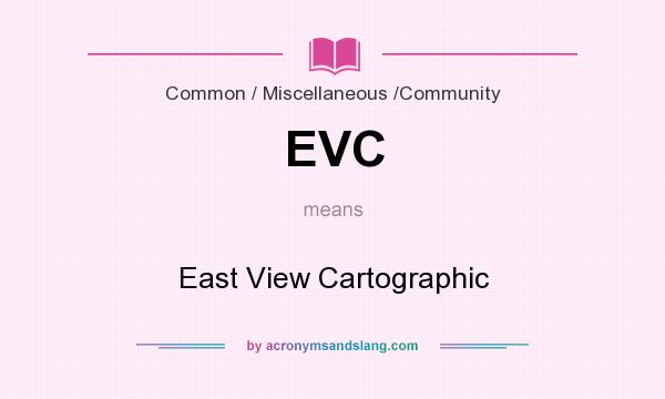 What does EVC mean? It stands for East View Cartographic