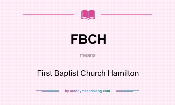 What does FBCH mean? It stands for First Baptist Church Hamilton