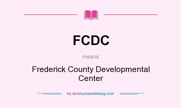 What does FCDC mean? It stands for Frederick County Developmental Center