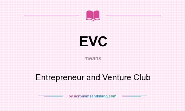 What does EVC mean? It stands for Entrepreneur and Venture Club