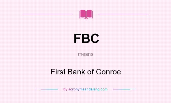 What does FBC mean? It stands for First Bank of Conroe
