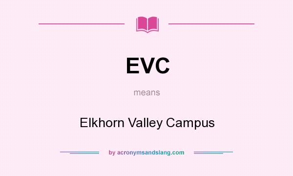 What does EVC mean? It stands for Elkhorn Valley Campus