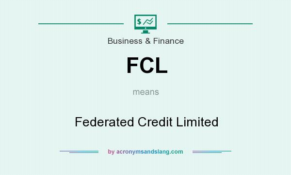 What does FCL mean? It stands for Federated Credit Limited