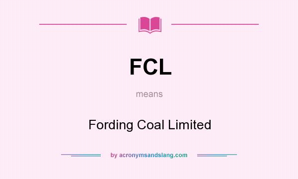 What does FCL mean? It stands for Fording Coal Limited