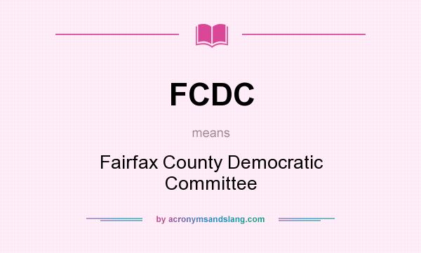 What does FCDC mean? It stands for Fairfax County Democratic Committee