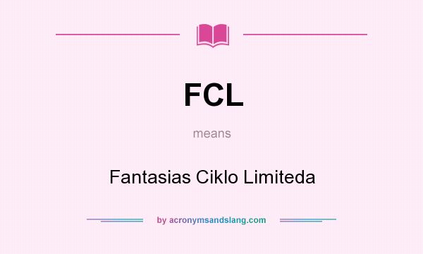 What does FCL mean? It stands for Fantasias Ciklo Limiteda