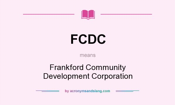 What does FCDC mean? It stands for Frankford Community Development Corporation