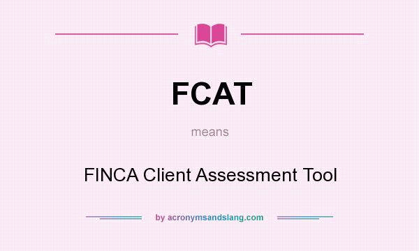 What does FCAT mean? It stands for FINCA Client Assessment Tool