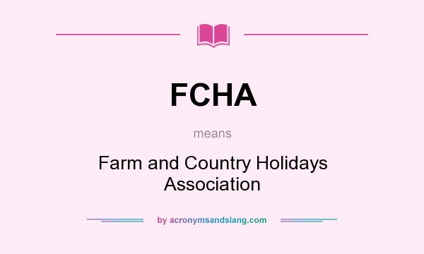 What does FCHA mean? It stands for Farm and Country Holidays Association