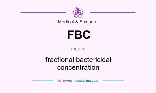What does FBC mean? It stands for fractional bactericidal concentration
