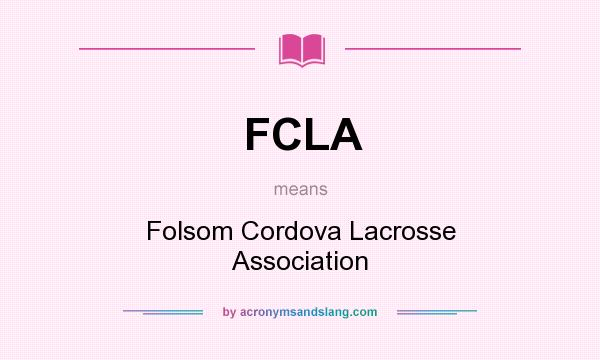 What does FCLA mean? It stands for Folsom Cordova Lacrosse Association