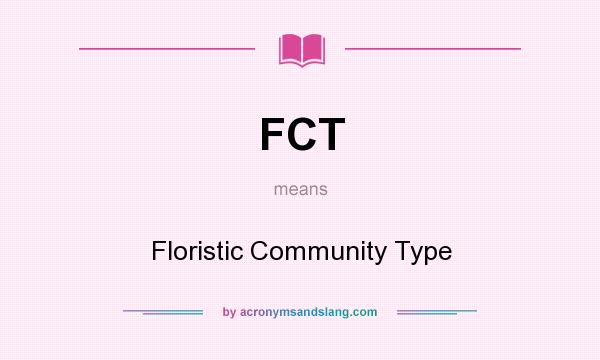 What does FCT mean? It stands for Floristic Community Type