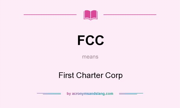 What does FCC mean? It stands for First Charter Corp