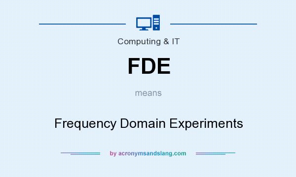 What does FDE mean? It stands for Frequency Domain Experiments