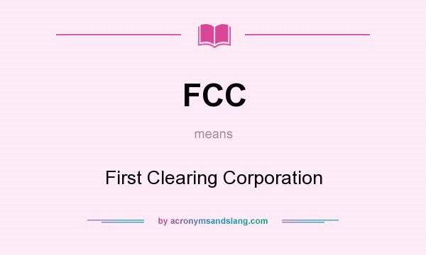 What does FCC mean? It stands for First Clearing Corporation