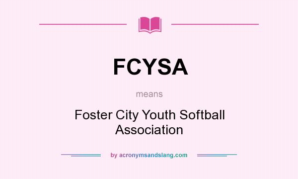 What does FCYSA mean? It stands for Foster City Youth Softball Association