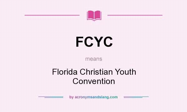 What does FCYC mean? It stands for Florida Christian Youth Convention