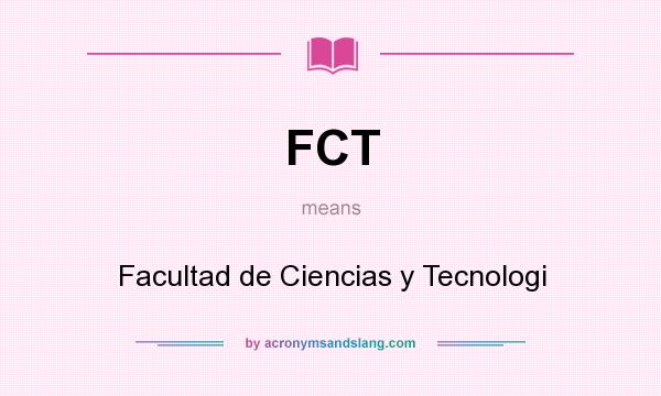 What does FCT mean? It stands for Facultad de Ciencias y Tecnologi