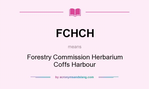 What does FCHCH mean? It stands for Forestry Commission Herbarium Coffs Harbour