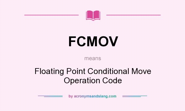 What does FCMOV mean? It stands for Floating Point Conditional Move Operation Code