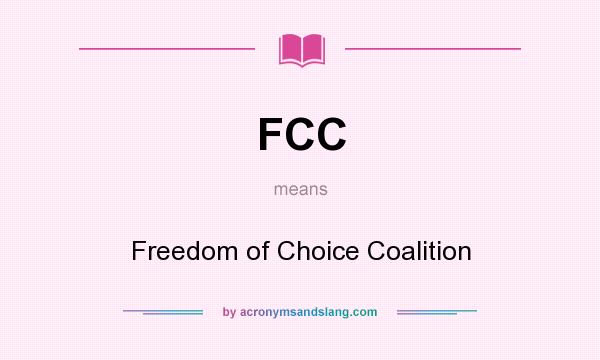 What does FCC mean? It stands for Freedom of Choice Coalition