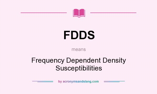 What does FDDS mean? It stands for Frequency Dependent Density Susceptibilities