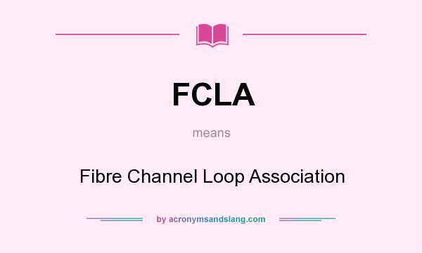 What does FCLA mean? It stands for Fibre Channel Loop Association