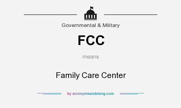 What does FCC mean? It stands for Family Care Center