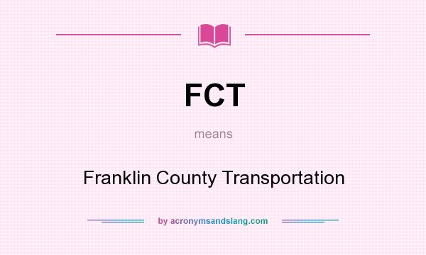 What does FCT mean? It stands for Franklin County Transportation