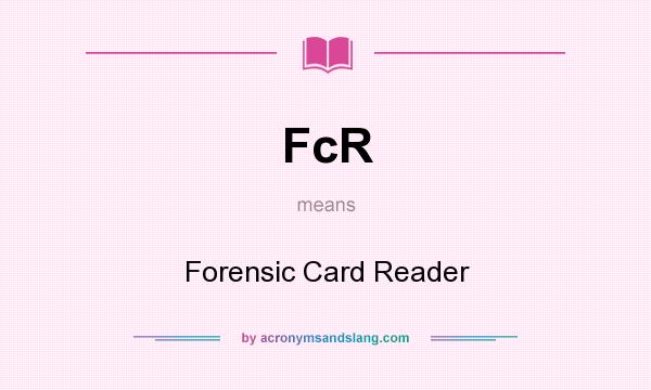 What does FcR mean? It stands for Forensic Card Reader