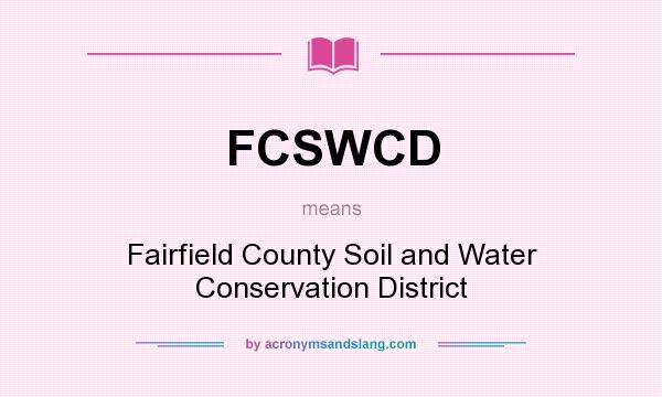 What does FCSWCD mean? It stands for Fairfield County Soil and Water Conservation District
