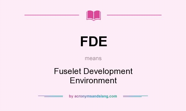 What does FDE mean? It stands for Fuselet Development Environment