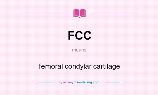 What does FCC mean? It stands for femoral condylar cartilage