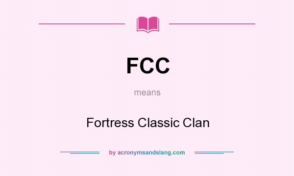 What does FCC mean? It stands for Fortress Classic Clan
