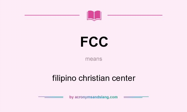 What does FCC mean? It stands for filipino christian center