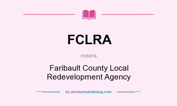 What does FCLRA mean? It stands for Faribault County Local Redevelopment Agency