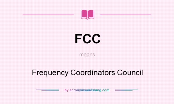 What does FCC mean? It stands for Frequency Coordinators Council