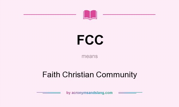 What does FCC mean? It stands for Faith Christian Community