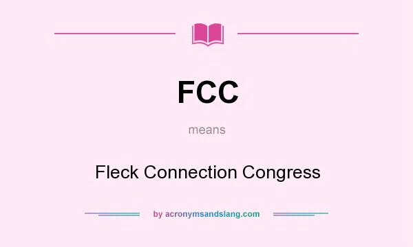 What does FCC mean? It stands for Fleck Connection Congress