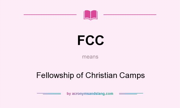What does FCC mean? It stands for Fellowship of Christian Camps