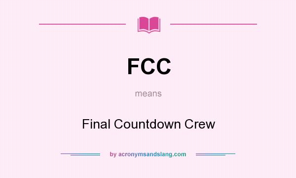 What does FCC mean? It stands for Final Countdown Crew