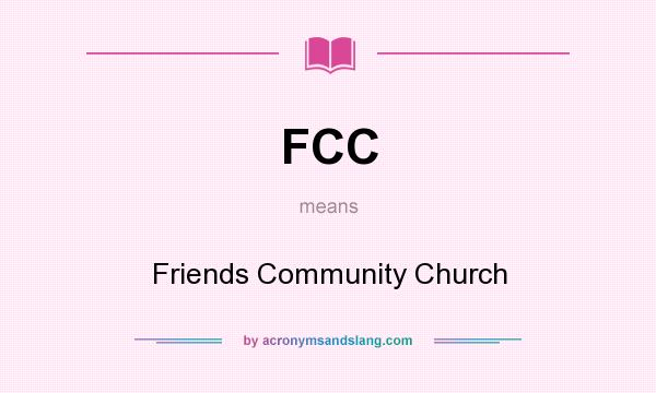 What does FCC mean? It stands for Friends Community Church