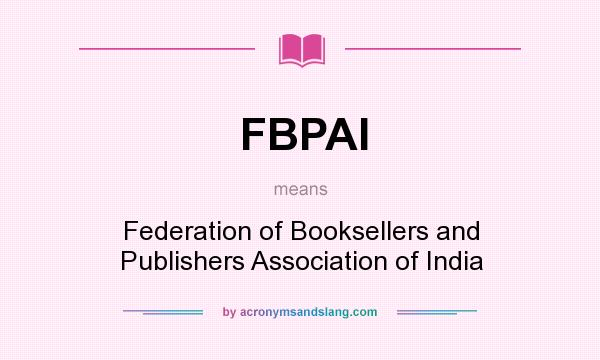 What does FBPAI mean? It stands for Federation of Booksellers and Publishers Association of India