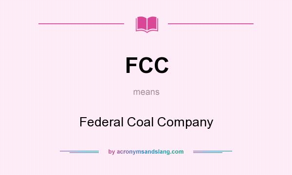 What does FCC mean? It stands for Federal Coal Company
